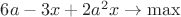 $6a-3x+2a^2x\to\max$