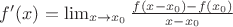 $f'(x)=\lim_{x \to x_0} \frac{f(x-x_0)-f(x_0)}{x-x_0}$