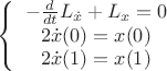 $\left\{ {\begin{array}{*{20}c}
   { - \frac{d}{{dt}}L_{\dot x}  + L_x  = 0}  \\
   {2\dot x(0) = x(0)}  \\
   {2\dot x(1) = x(1)}  \\
\end{array}} \right.$