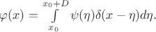 $\varphi(x)= \int\limits_{x_0}^{x_0+D} \psi(\eta) \delta(x - \eta) d\eta.$