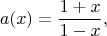$$a(x)=\frac{1+x}{1-x},$$
