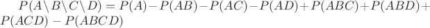 $P(A \setminus B \setminus C \setminus D)=P(A)-P(AB)-P(AC)-P(AD)+P(ABC)+P(ABD)+P(ACD)-P(ABCD)$