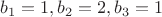 $b_1=1,b_2=2,b_3=1$