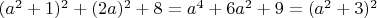 $(a^2+1)^2+(2a)^2+8=a^4+6a^2+9=(a^2+3)^2$