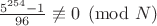 $\frac{5^{254}-1}{96}\not\equiv 0\pmod N$