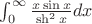 $\int_0^\infty \frac{x \sin x}{\sh^2 x} dx$