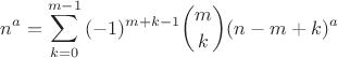 $$n^a = \sum_{k=0}^{m-1}{(-1)^{m+k-1} \binom{m}{k} (n-m+k)^a}$$