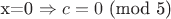 x=0 \Rightarrow c=0$ (mod 5)$