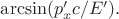 $\arcsin(p_x'c/E').$