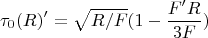 $$\tau_0(R)'=\sqrt{R/F}(1-\frac{F'R}{3F})$$