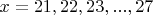$x=21, 22, 23, ..., 27$