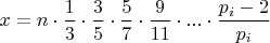 $x=n\cdot \dfrac {1}{3}\cdot \dfrac {3}{5}\cdot \dfrac {5}{7}\cdot \dfrac {9}{11}\cdot...\cdot \dfrac {p_i-2}{p_i}$