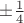 $\[ \pm \frac{1}{4}\]$