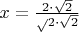 $x=\frac{2\cdot\sqrt2}\sqrt2\cdot\sqrt2$