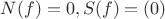 $N(f)=0, S(f)=(0)$