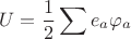 $$U=\frac{1}{2}\sum e_a \varphi_a$$
