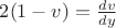 $2(1-v)=\frac {dv}{dy}}$