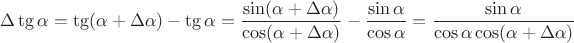 $$\displaystyle{\Delta \tg \alpha = \tg (\alpha + \Delta \alpha) - \tg \alpha = \dfrac{\sin (\alpha + \Delta \alpha )}{\cos (\alpha + \Delta \alpha) } - \dfrac{\sin \alpha}{\cos \alpha} = \dfrac{\sin \alpha}{\cos \alpha \cos(\alpha + \Delta \alpha)}}$$