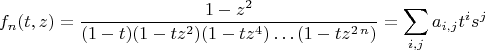$$
f_n(t,z)=\frac{1-z^2}{(1-t) (1-t z^2) (1-t z^4)\ldots (1-t z^{2\,n})}=\sum_{i,j} a_{i,j}  t^i s^j
$$