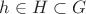 $h\in H\subset G$