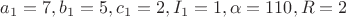 $a_1  = 7,b_1  = 5,c_1  = 2,I_1  = 1,\alpha  = 110,R = 2
$