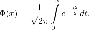 $$\Phi(x)=\frac 1{\sqrt{2\pi}}\int\limits_0^xe^{-\frac{t^2}2}dt\text{.}$$