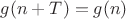 $g(n+T)=g(n)$