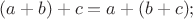 $(a+b)+c=a+(b+c);$