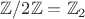 $\mathbb{Z}/2\mathbb{Z}=\mathbb{Z}_2$