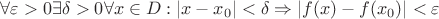 $\forall \varepsilon >0\exists \delta >0\forall x\in D:|x-x_0|<\delta\Rightarrow |f(x)-f(x_0)|<\varepsilon$