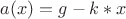 $a(x)=g-k*x$