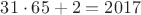 $31\cdot65+2 = 2017$