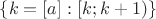 $\left\{ k=[a]: [k;k+1)\right\}$