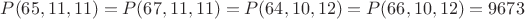$P(65, 11, 11) = P(67, 11, 11) = P(64, 10, 12) = P(66, 10, 12) = 9673$