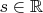 $s \in \mathbb{R}$