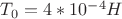 $T_0=4*10^{-4}H$