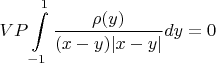 $$VP\int\limits_{-1}^{1}\frac{\rho(y)}{(x-y)|x-y|}dy=0$$