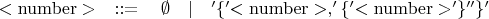 $<\mathrm{number}> \quad::=\quad \emptyset \quad |\quad '\{'<\mathrm{number}>, '\{'<\mathrm{number}>'\}''\}'$