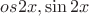 $ \сos 2x , \sin 2x $