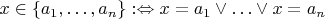 $x \in \{a_1, \ldots, a_n\} :\Leftrightarrow x = a_1 \vee \ldots \vee x = a_n$