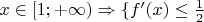 $x\in [1;+\infty)\Rightarrow \{f}'(x)\leq \frac{1}{2}$