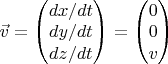 $\vec{v}=\begin{pmatrix}dx/dt\\dy/dt\\dz/dt\end{pmatrix}=\begin{pmatrix}0\\0\\v\end{pmatrix}$