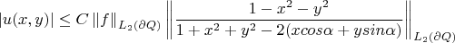 $$|u(x,y)| \leq   C\left\|f\right\|_{L_2(\partial Q)}\left\|  \frac{1-x^2-y^2}{1+x^2+y^2-2(xcos\alpha+ysin\alpha)}  \right\|_{L_2(\partial Q)}$$