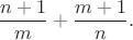 $$
\frac{n+1}{m}+\frac{m+1}{n}.
$$