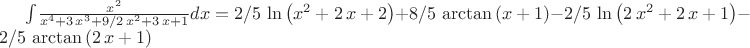 $\int \!{\frac {{x}^{2}}{{x}^{4}+3\,{x}^{3}+9/2\,{x}^{2}+3\,x+1}}{dx}=2
/5\,\ln  \left( {x}^{2}+2\,x+2 \right) +8/5\,\arctan \left( x+1
 \right) -2/5\,\ln  \left( 2\,{x}^{2}+2\,x+1 \right) -2/5\,\arctan
 \left( 2\,x+1 \right) 
$