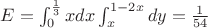 $E =\int_{0}^{\frac{1}{3}} x dx \int_{x}^{1-2x}dy  = \frac{1}{54} $