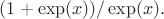 $(1+\exp(x))/\exp(x).$