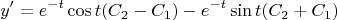 $$y'=e^{-t}\cos{t}(C_2-C_1)-e^{-t}\sin{t}(C_2+C_1)$$
