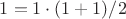 $1 = 1 \cdot (1+1) / 2$