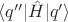 $\langle q'' | \hat{H} | q'\rangle$